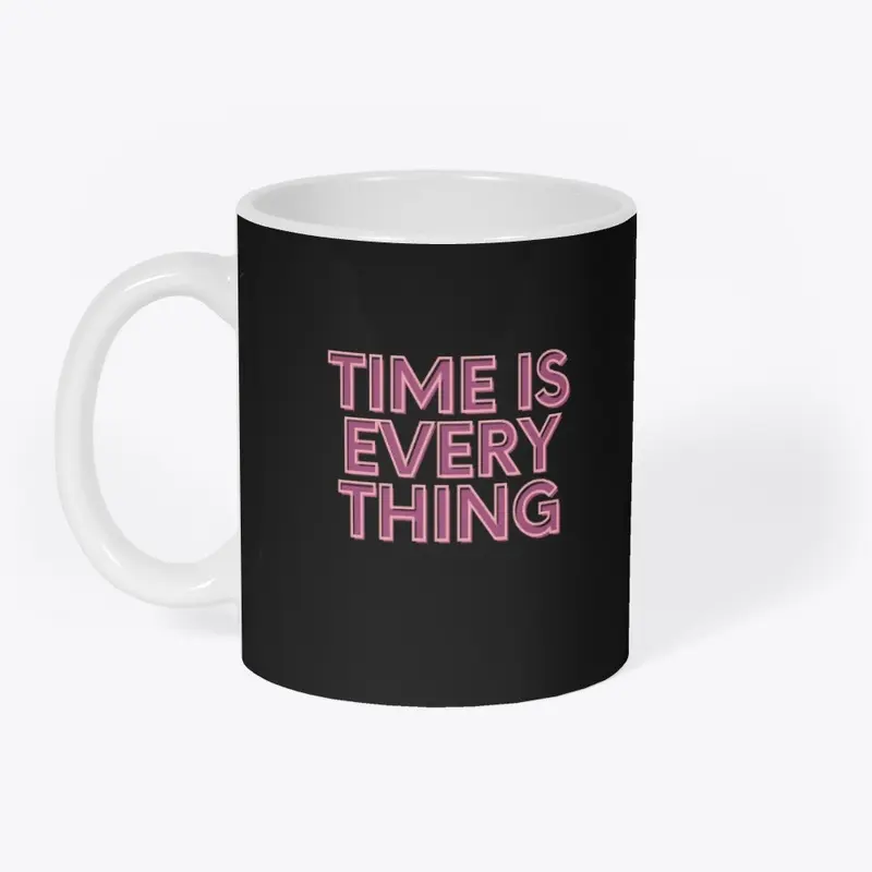 TIME IS EVERYTHING MUG