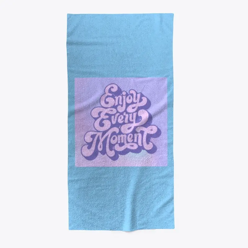 Enjoy Every Moment Beach Towel