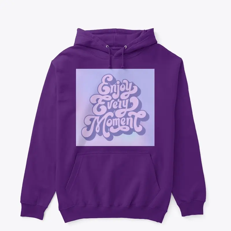 Enjoy Every Moment Pullover Hoodie